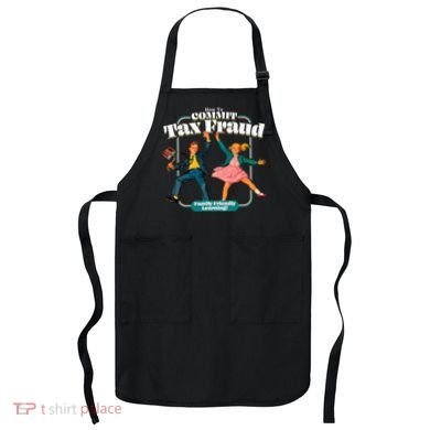 How To Commit Tax Fraud Family Friendly Learning! Funny Apron