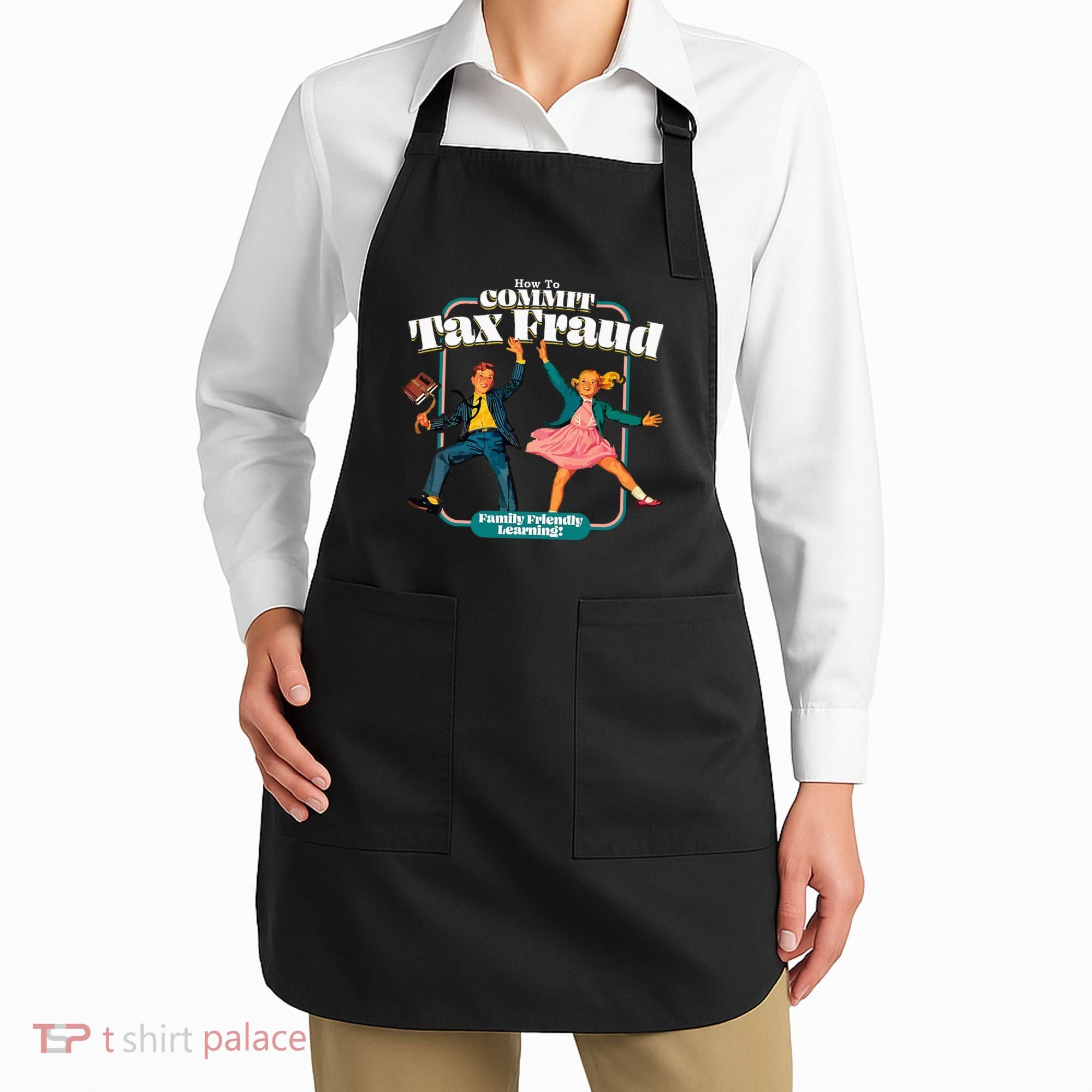 How To Commit Tax Fraud Family Friendly Learning! Funny Apron
