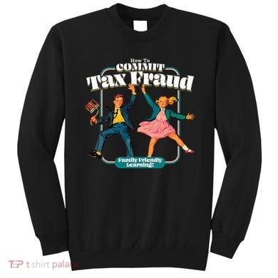 How To Commit Tax Fraud Family Friendly Learning! Funny Sweatshirt