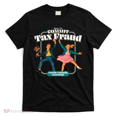 How To Commit Tax Fraud Family Friendly Learning! Funny T-Shirt
