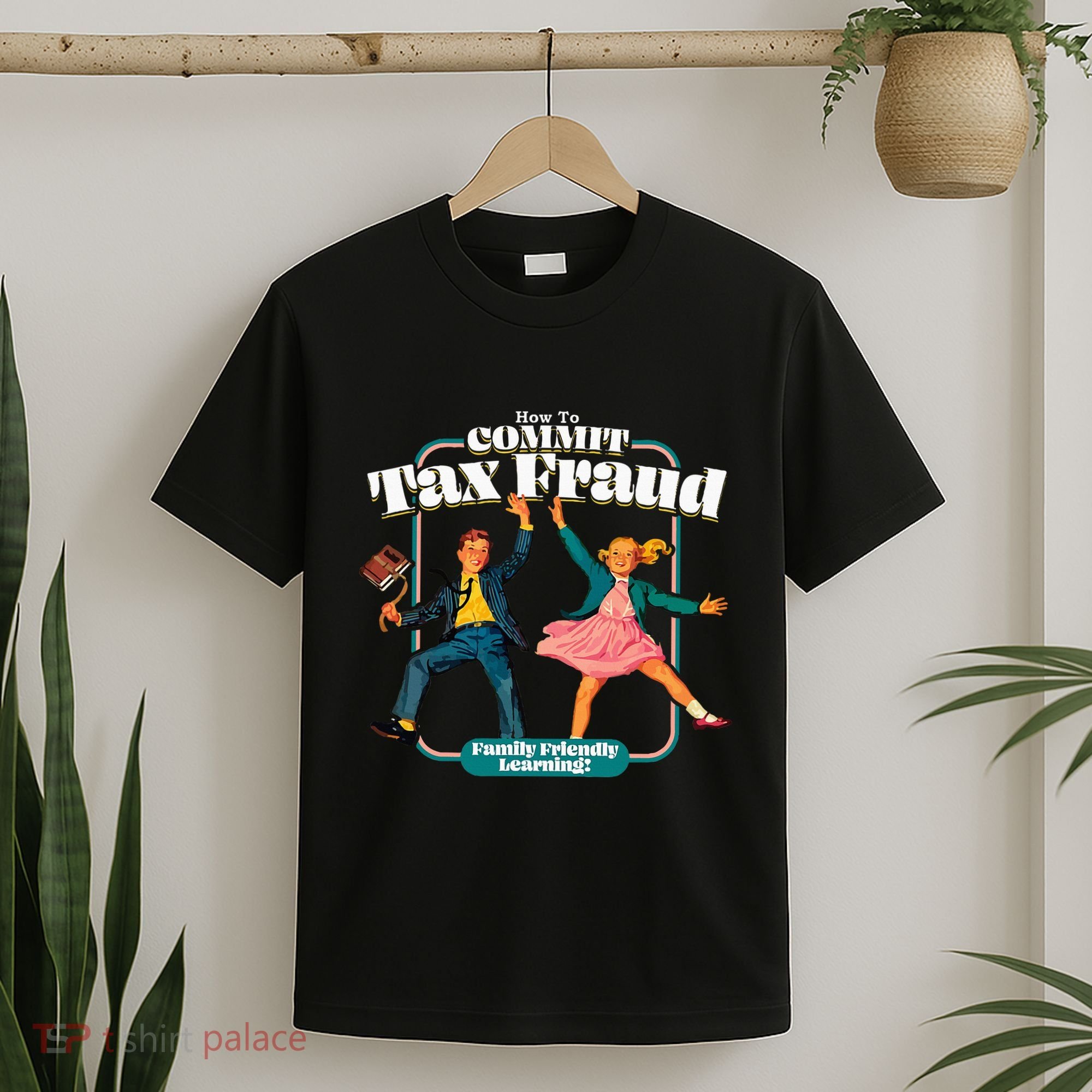 How To Commit Tax Fraud Family Friendly Learning! Funny T-Shirt