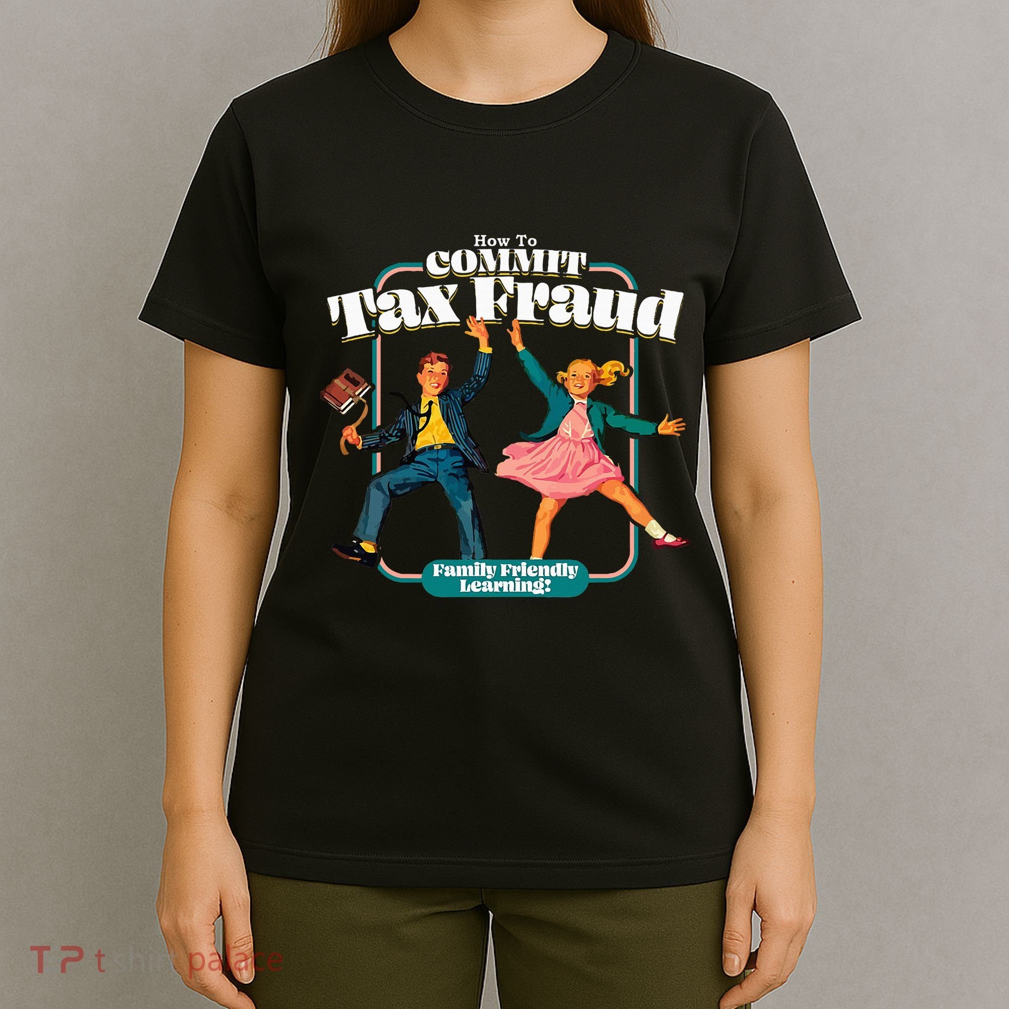 How To Commit Tax Fraud Family Friendly Learning! Funny T-Shirt