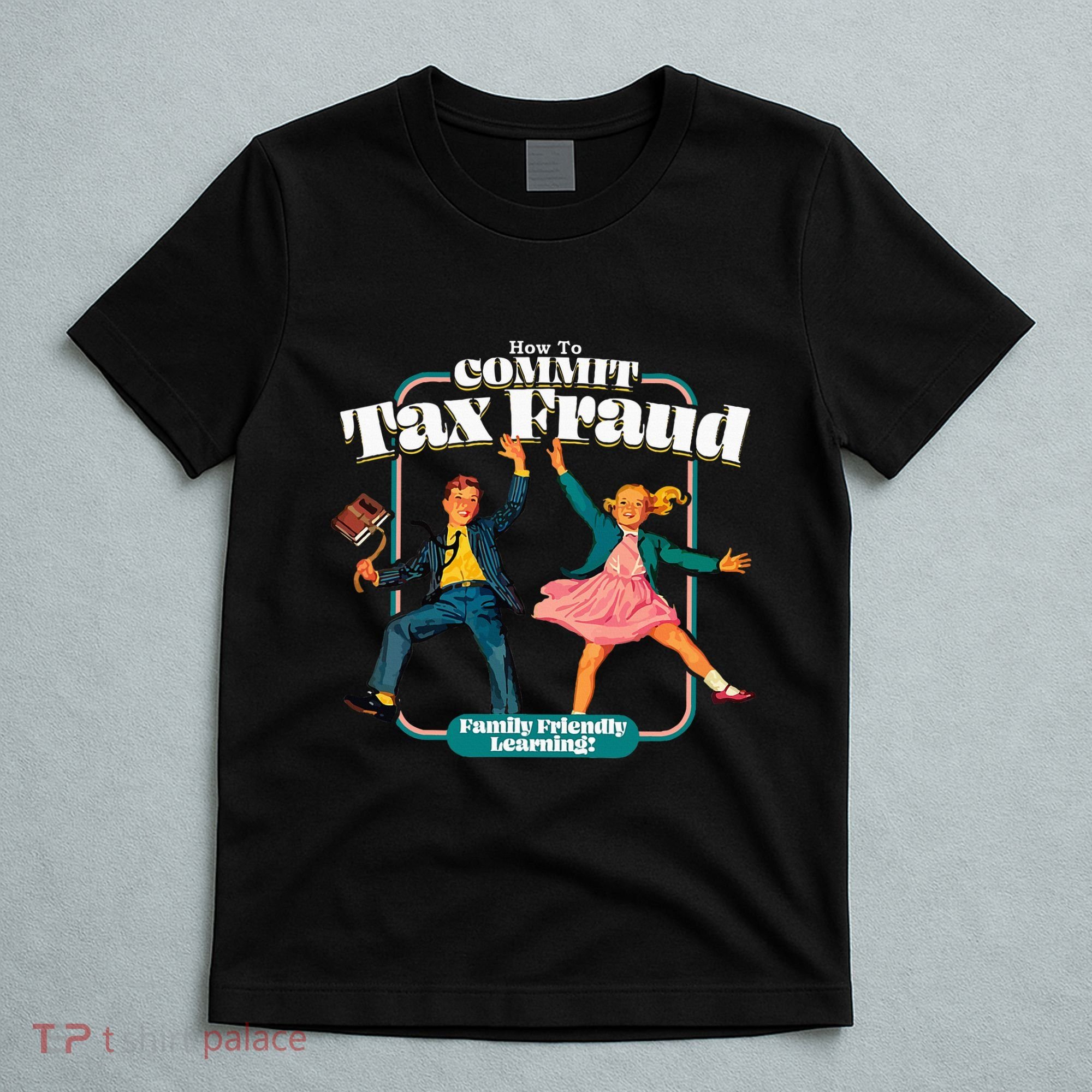 How To Commit Tax Fraud Family Friendly Learning! Funny T-Shirt