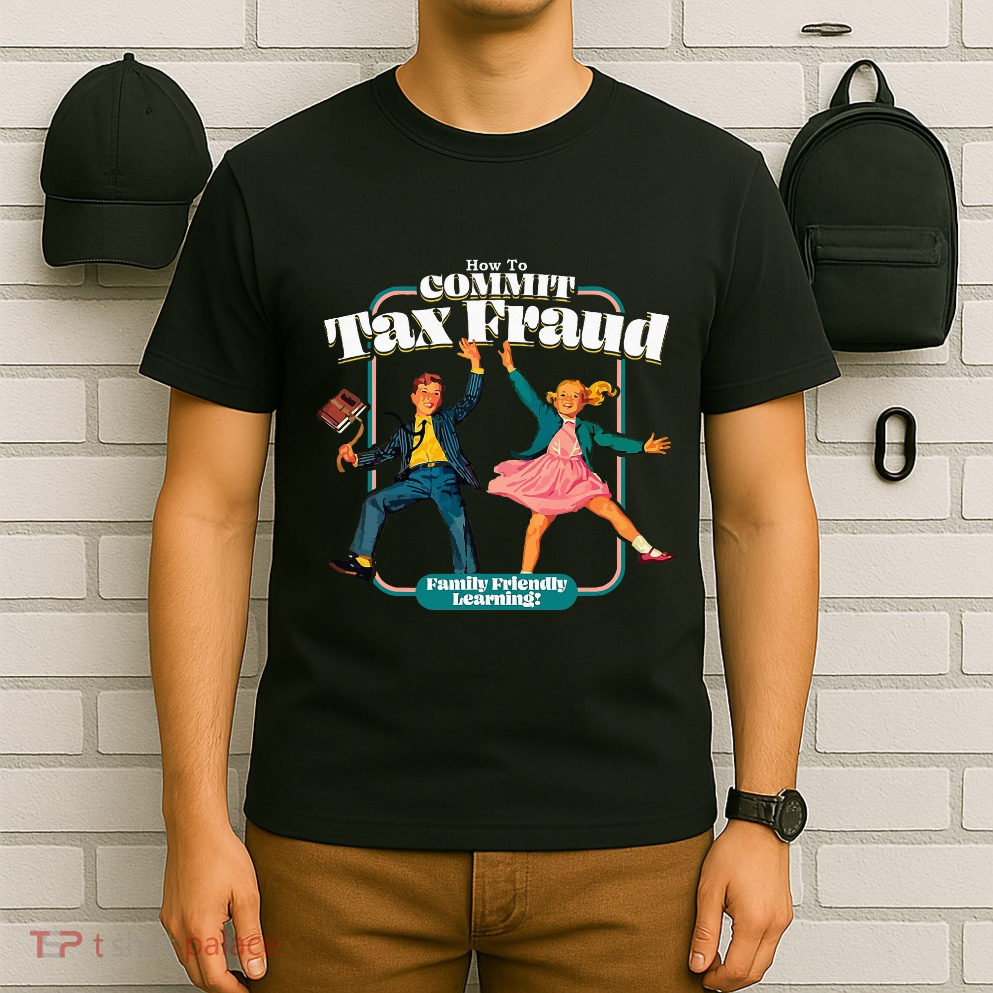 How To Commit Tax Fraud Family Friendly Learning! Funny T-Shirt