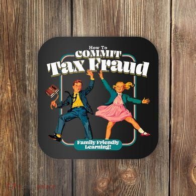 How To Commit Tax Fraud Family Friendly Learning! Funny Coaster
