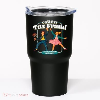 How To Commit Tax Fraud Family Friendly Learning! Funny Tumbler