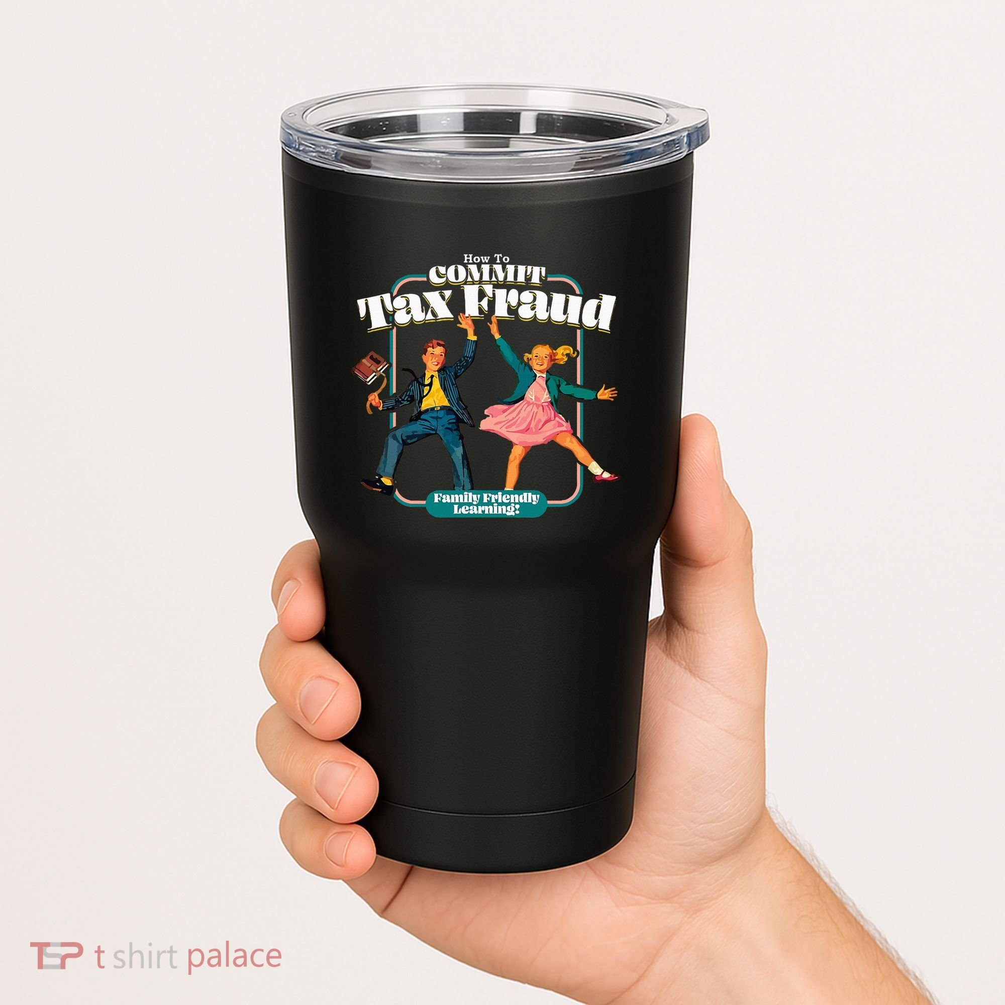 How To Commit Tax Fraud Family Friendly Learning! Funny Tumbler