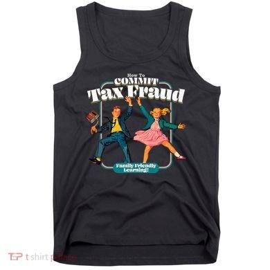 How To Commit Tax Fraud Family Friendly Learning! Funny Tank Top