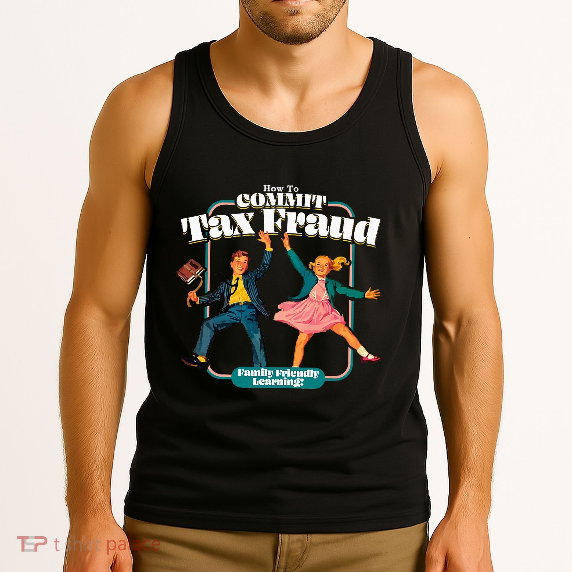 How To Commit Tax Fraud Family Friendly Learning! Funny Tank Top