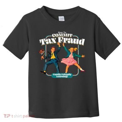 How To Commit Tax Fraud Family Friendly Learning! Funny Toddler T-Shirt