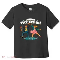 How To Commit Tax Fraud Family Friendly Learning! Funny Toddler T-Shirt thumb 0
