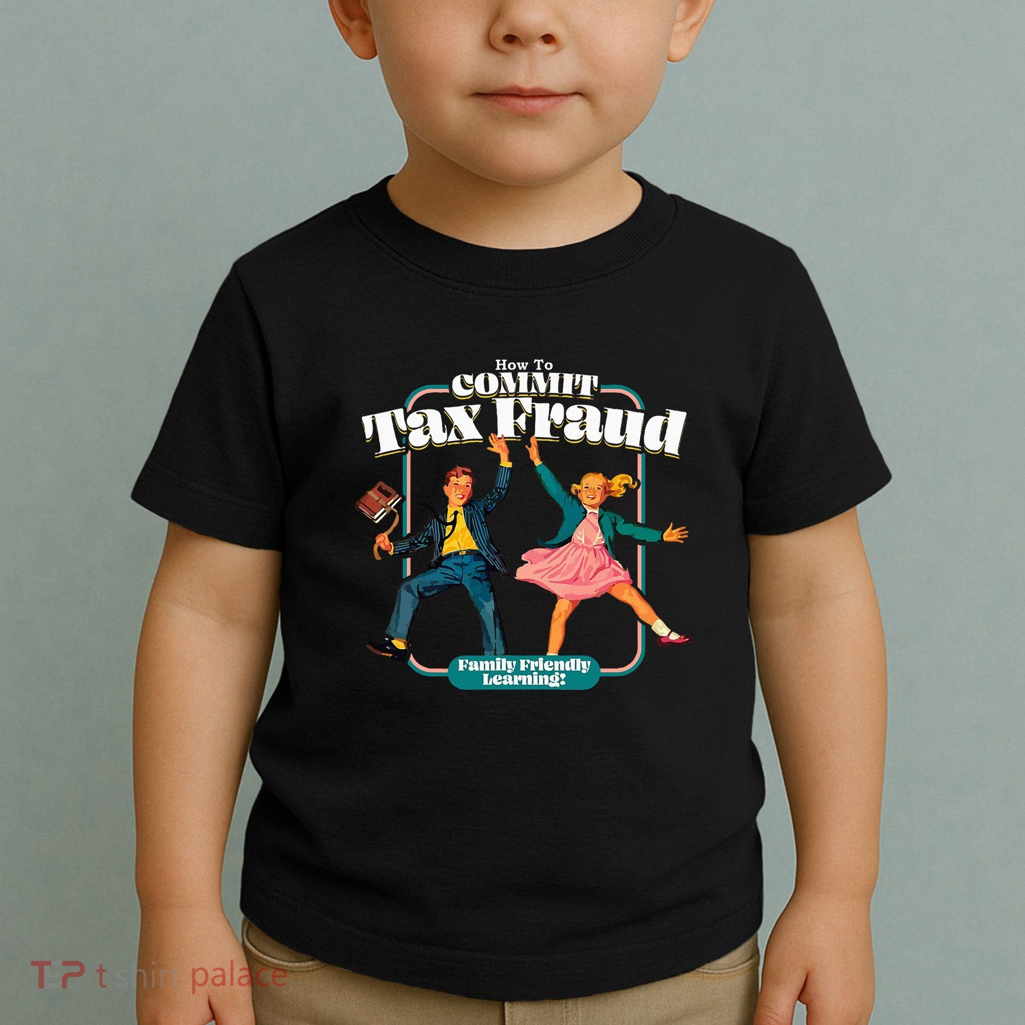 How To Commit Tax Fraud Family Friendly Learning! Funny Toddler T-Shirt