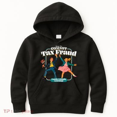 How To Commit Tax Fraud Family Friendly Learning! Funny Kids Hoodie