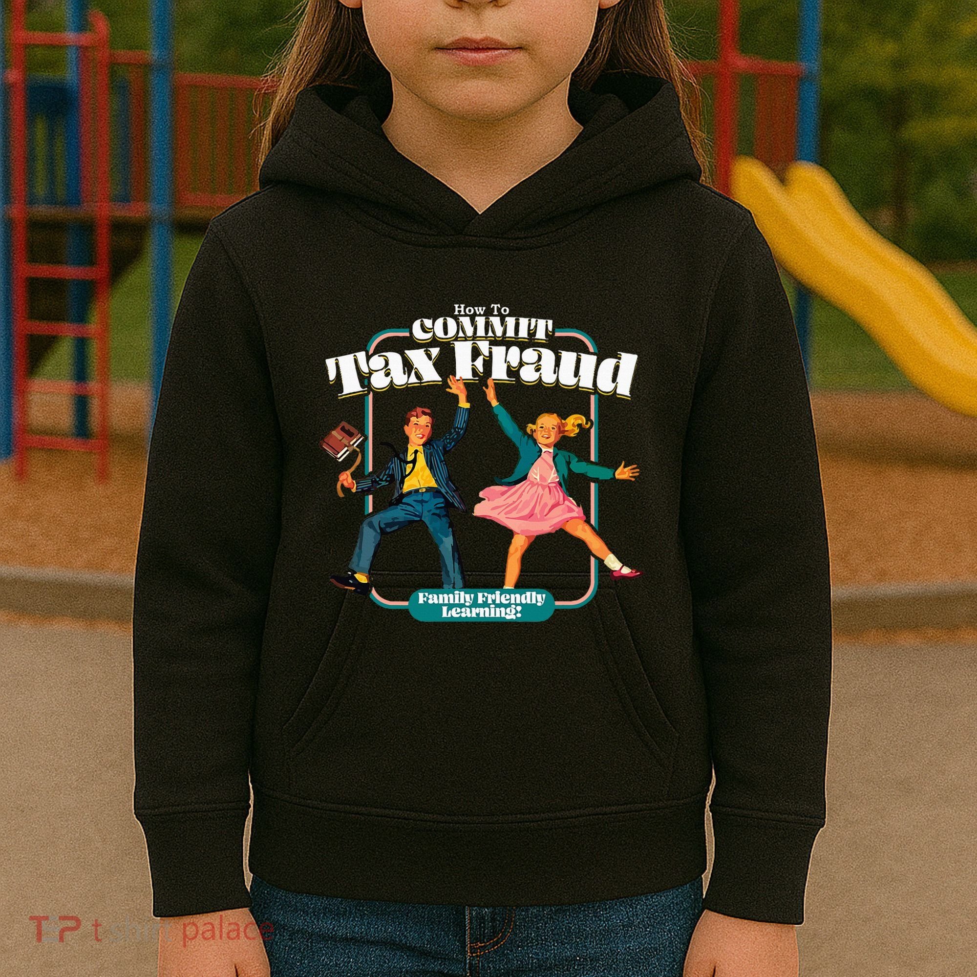 How To Commit Tax Fraud Family Friendly Learning! Funny Kids Hoodie