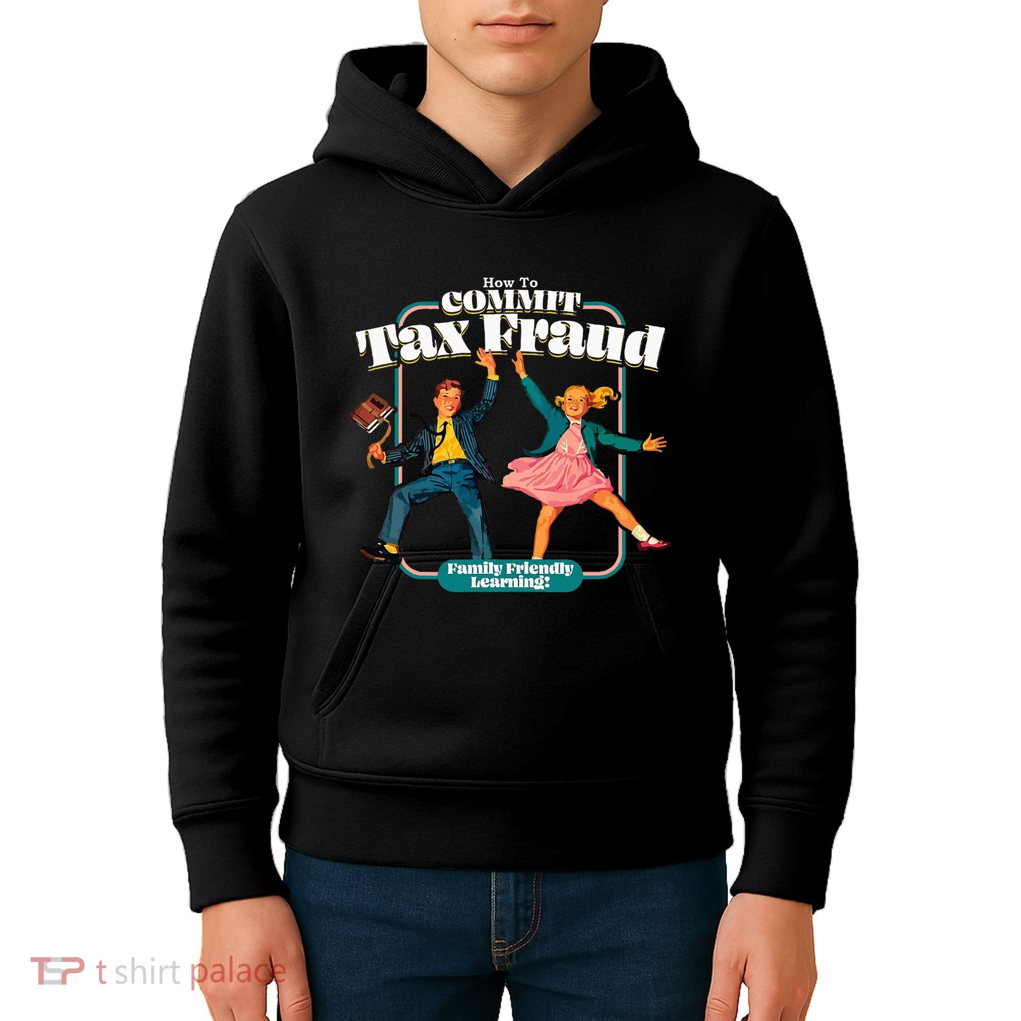 How To Commit Tax Fraud Family Friendly Learning! Funny Kids Hoodie