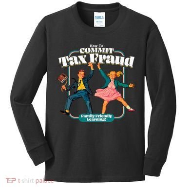 How To Commit Tax Fraud Family Friendly Learning! Funny Kids Long Sleeve Shirt