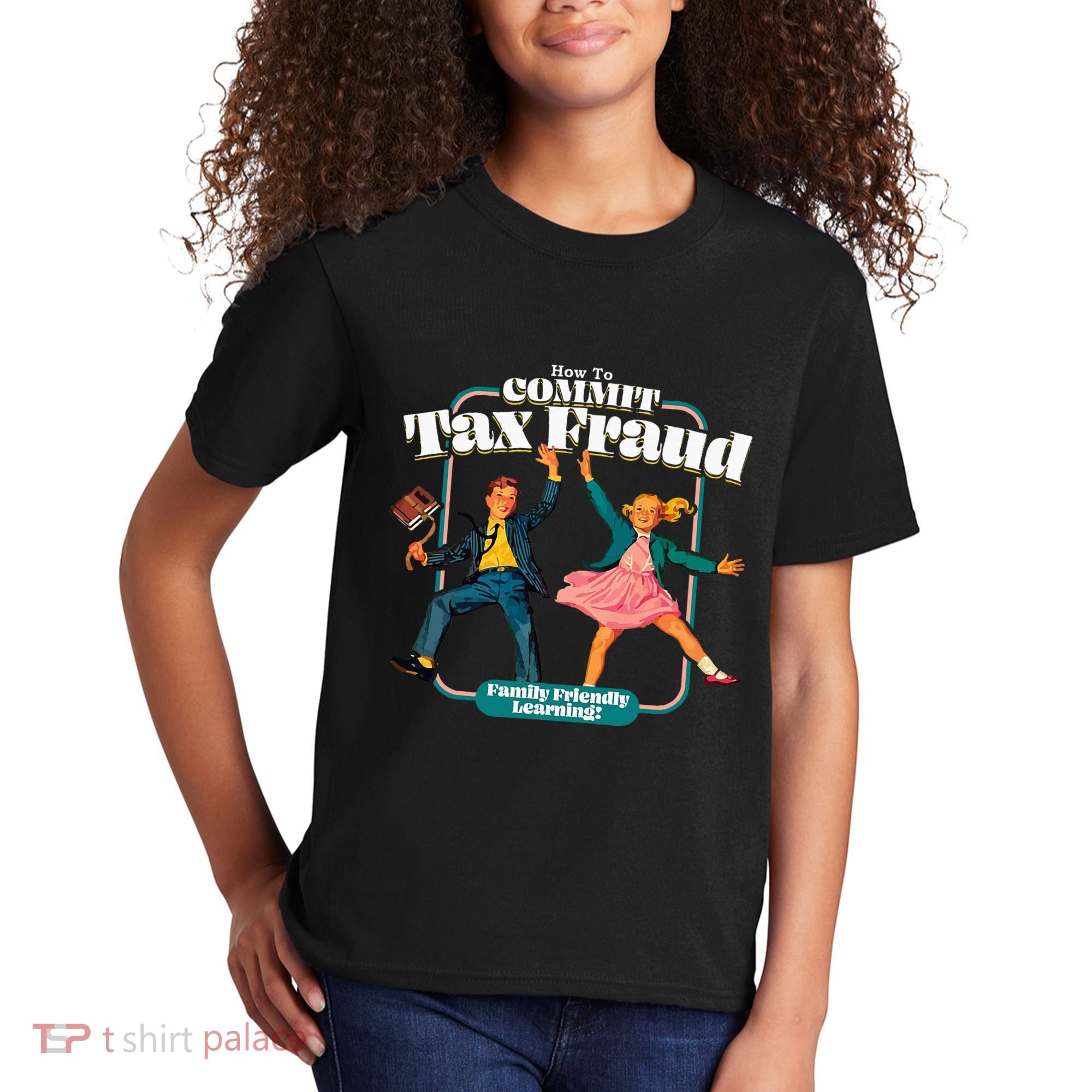 How To Commit Tax Fraud Family Friendly Learning! Funny Kids T-Shirt