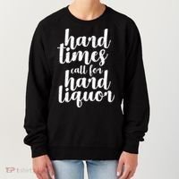 Hard Times Call For Hard Liquor Funny Sarcastic Women's Sweatshirt thumb 0