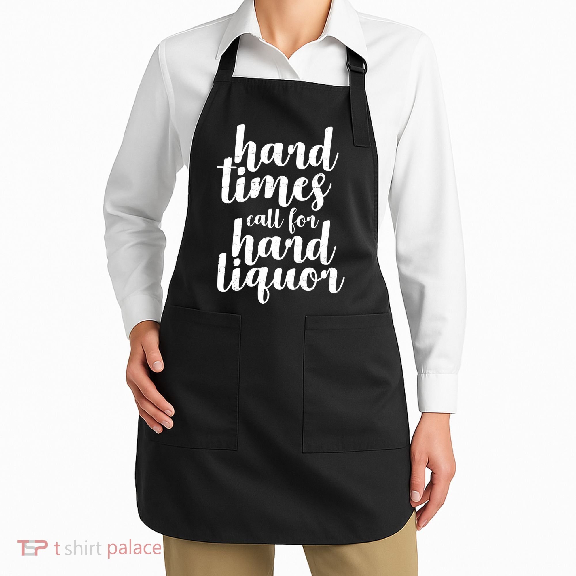 Hard Times Call For Hard Liquor Funny Sarcastic Apron