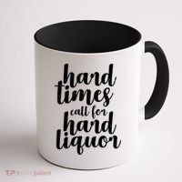 Hard Times Call For Hard Liquor Funny Sarcastic Coffee Mug thumb 1