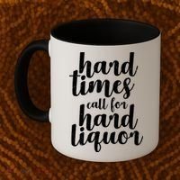 Hard Times Call For Hard Liquor Funny Sarcastic Coffee Mug thumb 2
