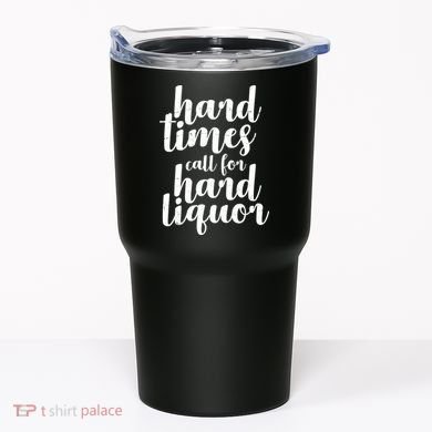 Hard Times Call For Hard Liquor Funny Sarcastic Tumbler