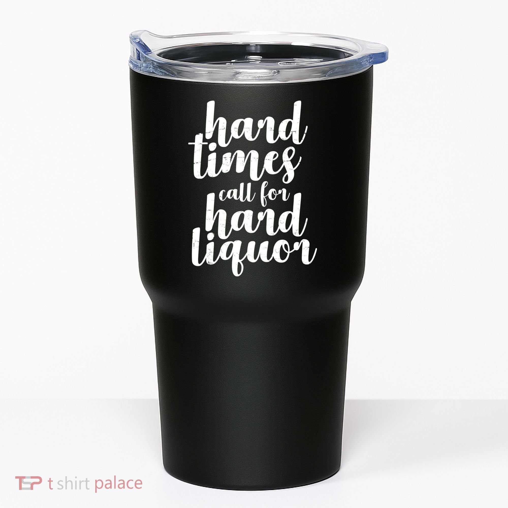 Hard Times Call For Hard Liquor Funny Sarcastic Tumbler