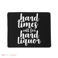 Hard Times Call For Hard Liquor Funny Sarcastic Mousepad thumb 0