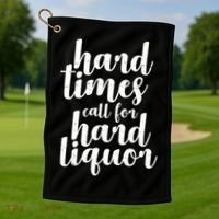 Hard Times Call For Hard Liquor Funny Sarcastic Golf Towel thumb 1