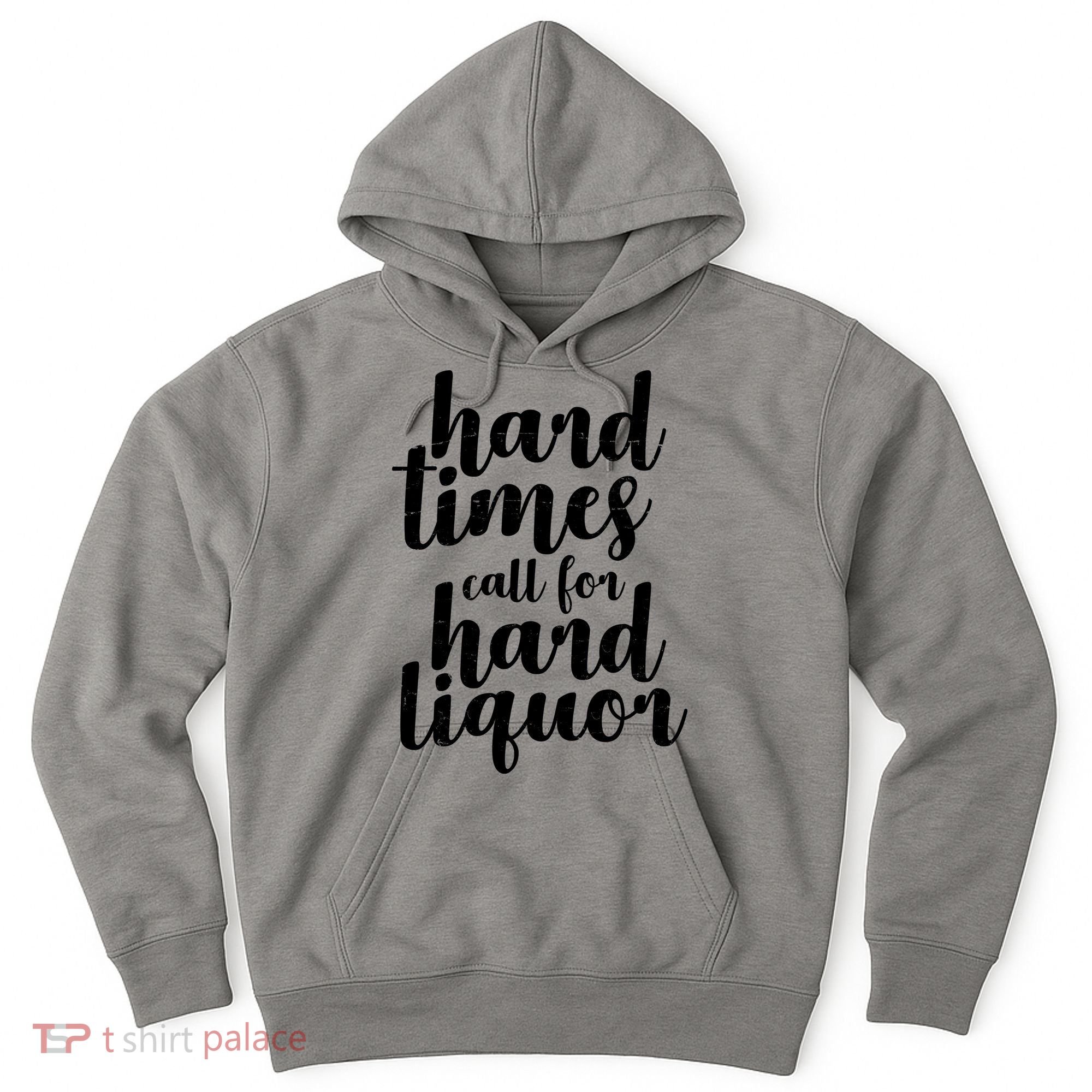 Hard Times Call For Hard Liquor Funny Sarcastic Hoodie