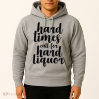 Hard Times Call For Hard Liquor Funny Sarcastic Hoodie thumb 2