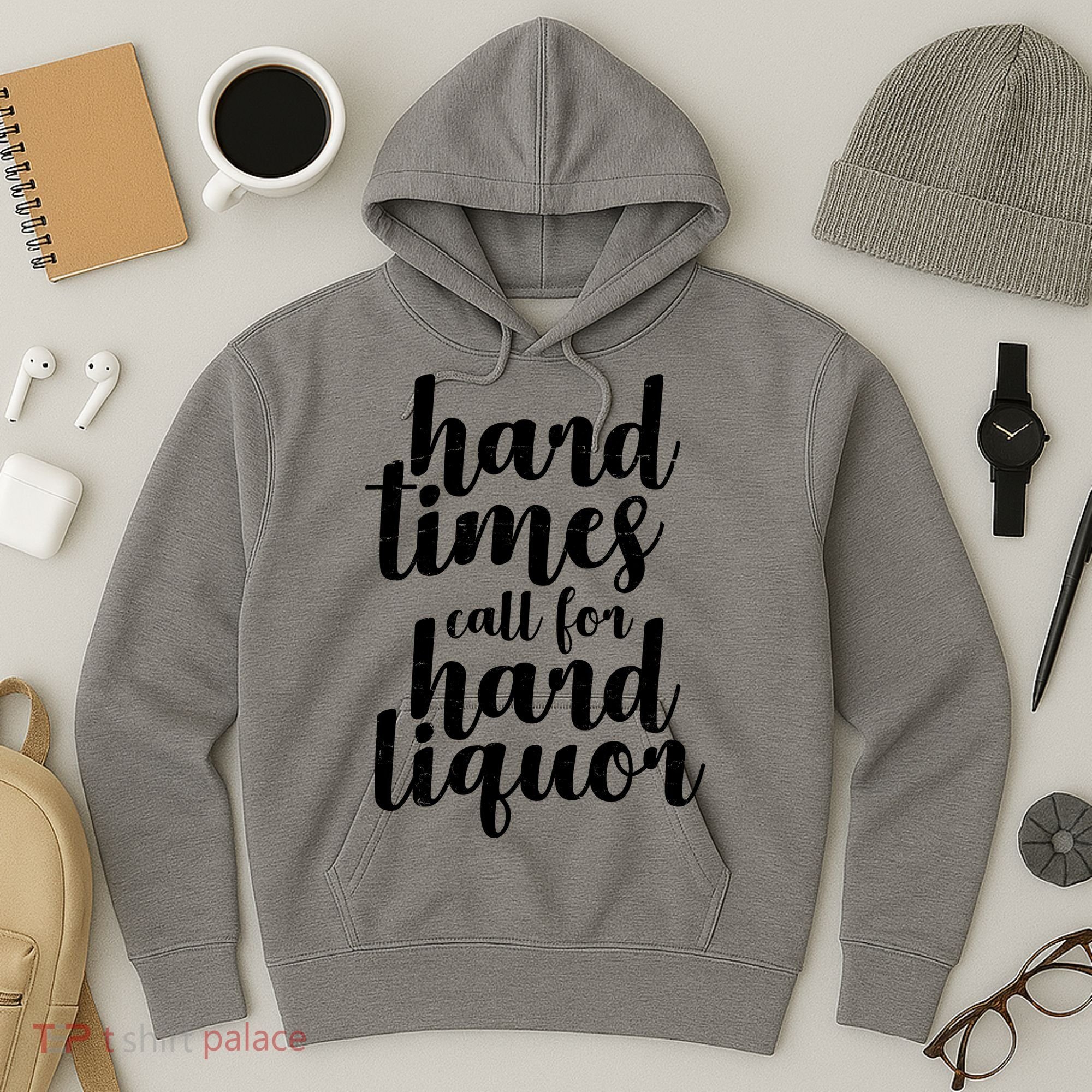 Hard Times Call For Hard Liquor Funny Sarcastic Hoodie