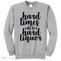 Hard Times Call For Hard Liquor Funny Sarcastic Sweatshirt thumb 0