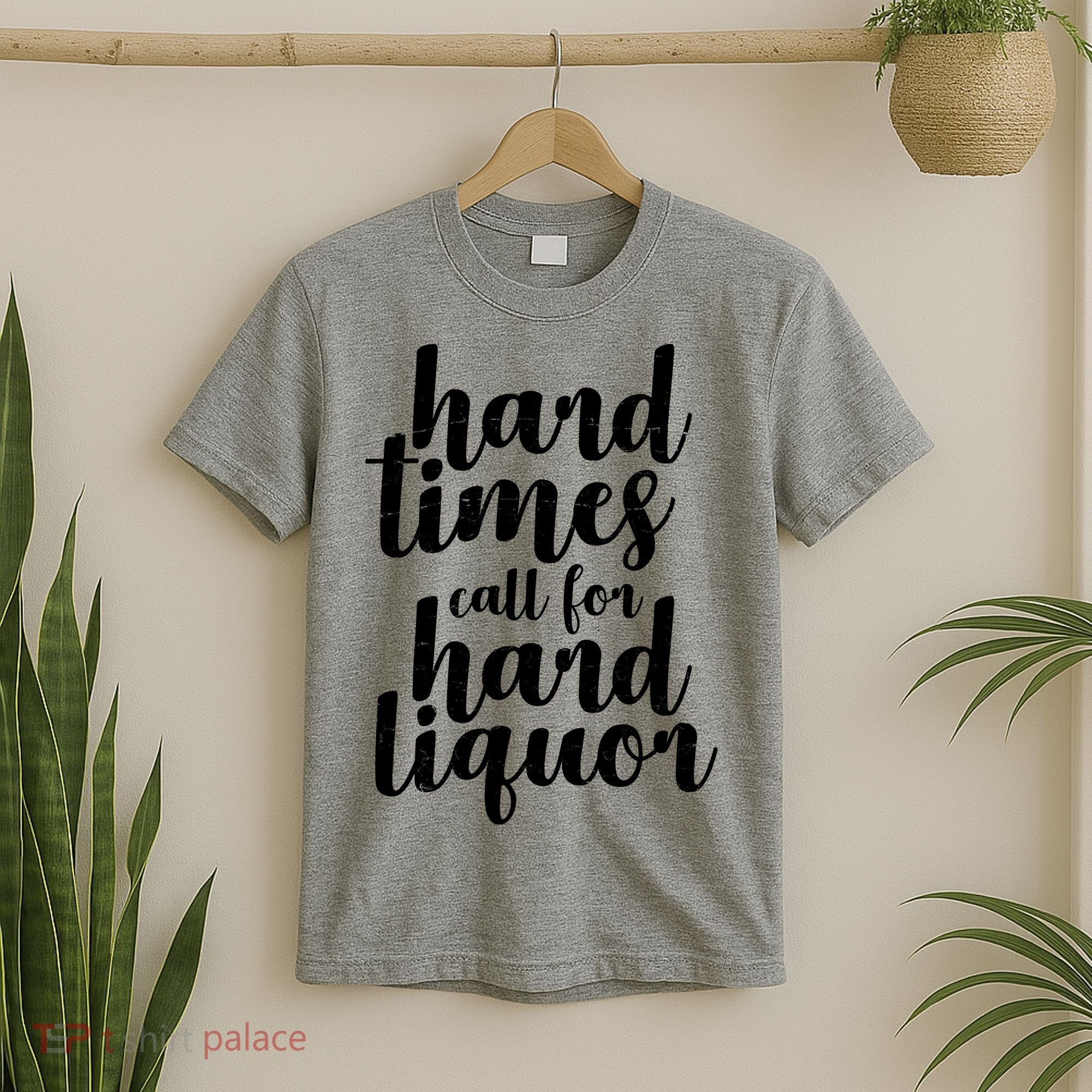 Hard Times Call For Hard Liquor Funny Sarcastic T-Shirt