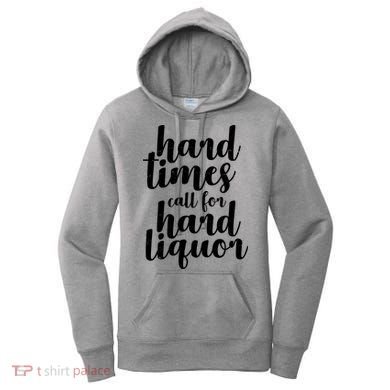 Hard Times Call For Hard Liquor Funny Sarcastic Women's Hoodie