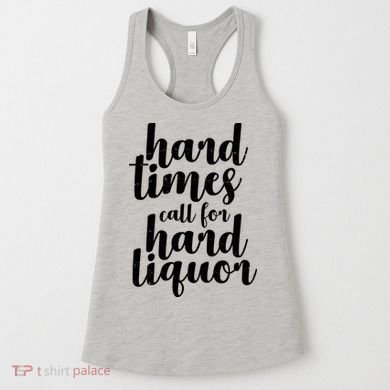 Hard Times Call For Hard Liquor Funny Sarcastic Women's Tank Top