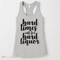 Hard Times Call For Hard Liquor Funny Sarcastic Women's Tank Top thumb 0