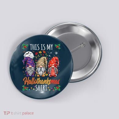 Halloween Thanksgiving Christmas Funny Hallothanksmas Gnomes Button