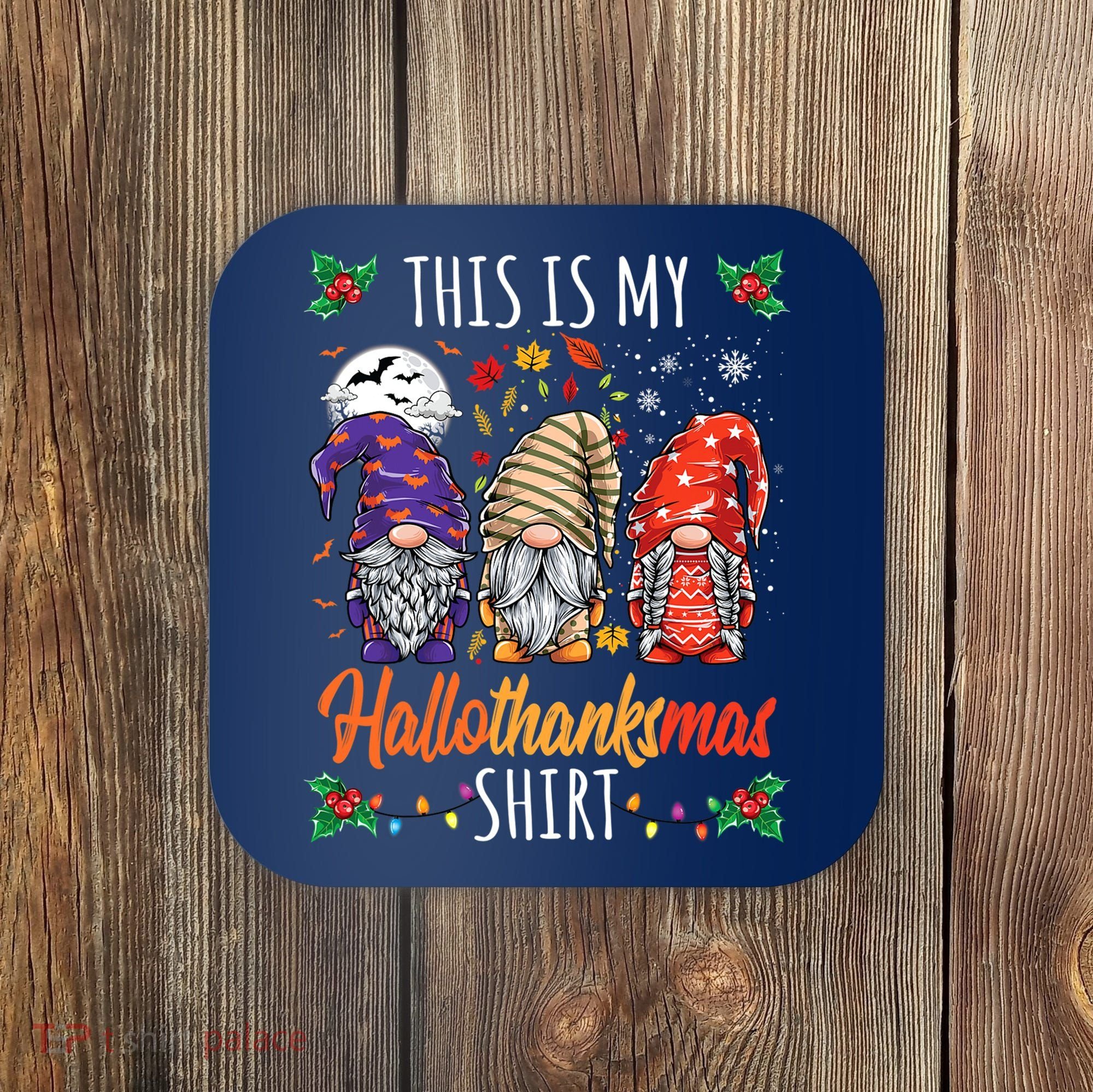 Halloween Thanksgiving Christmas Funny Hallothanksmas Gnomes Coaster