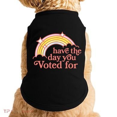 Have The Day You Voted For Funny Doggie Tank