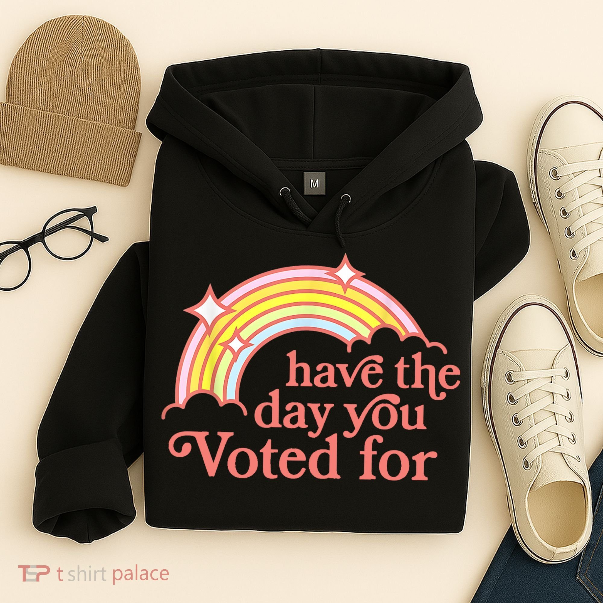Have The Day You Voted For Funny Hoodie