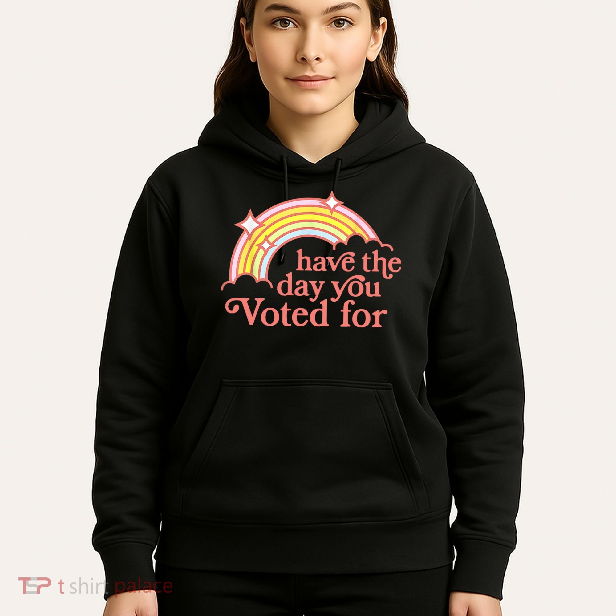 Have The Day You Voted For Funny Hoodie