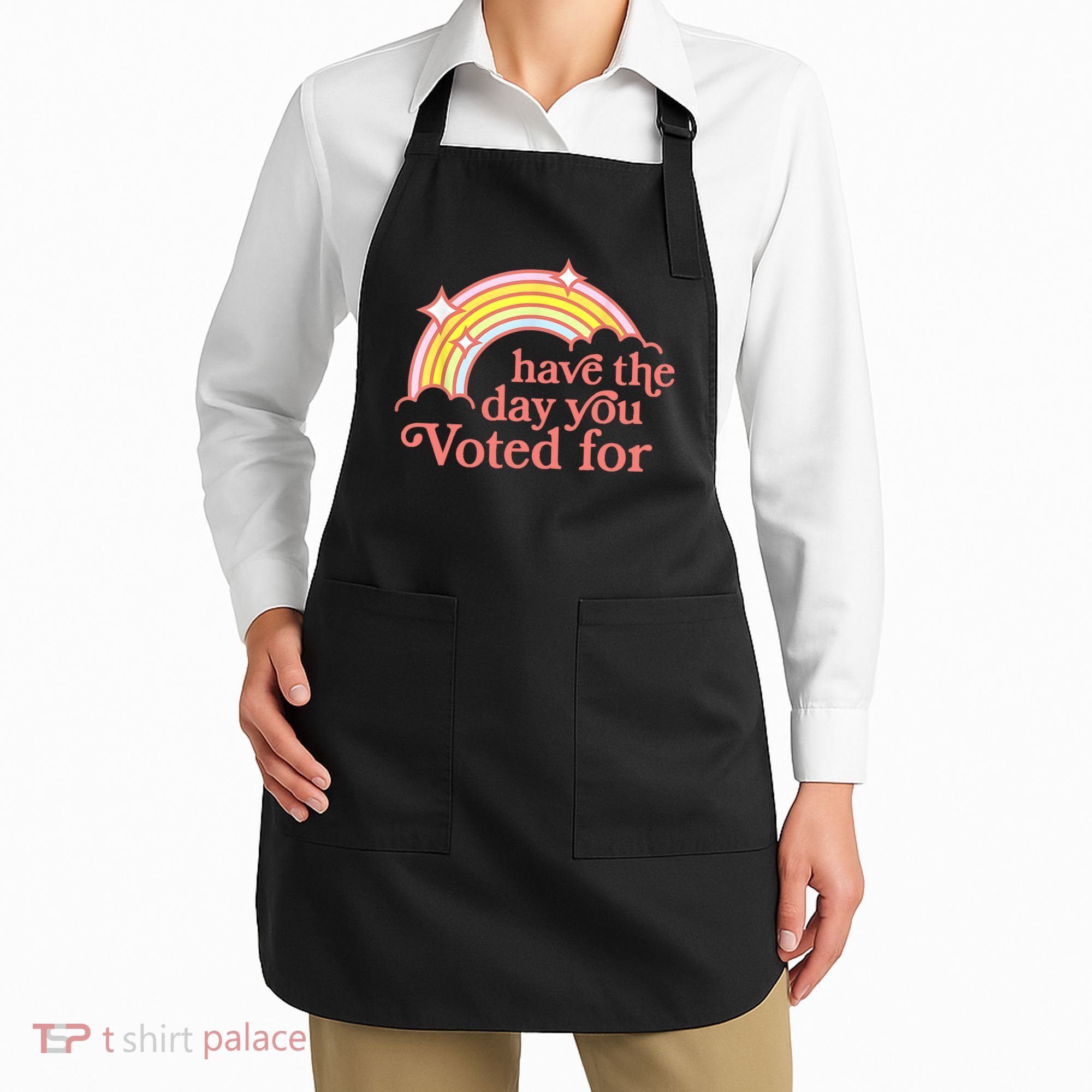 Have The Day You Voted For Funny Apron