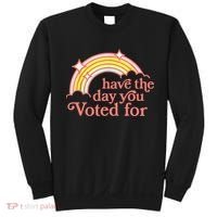 Have The Day You Voted For Funny Sweatshirt thumb 0