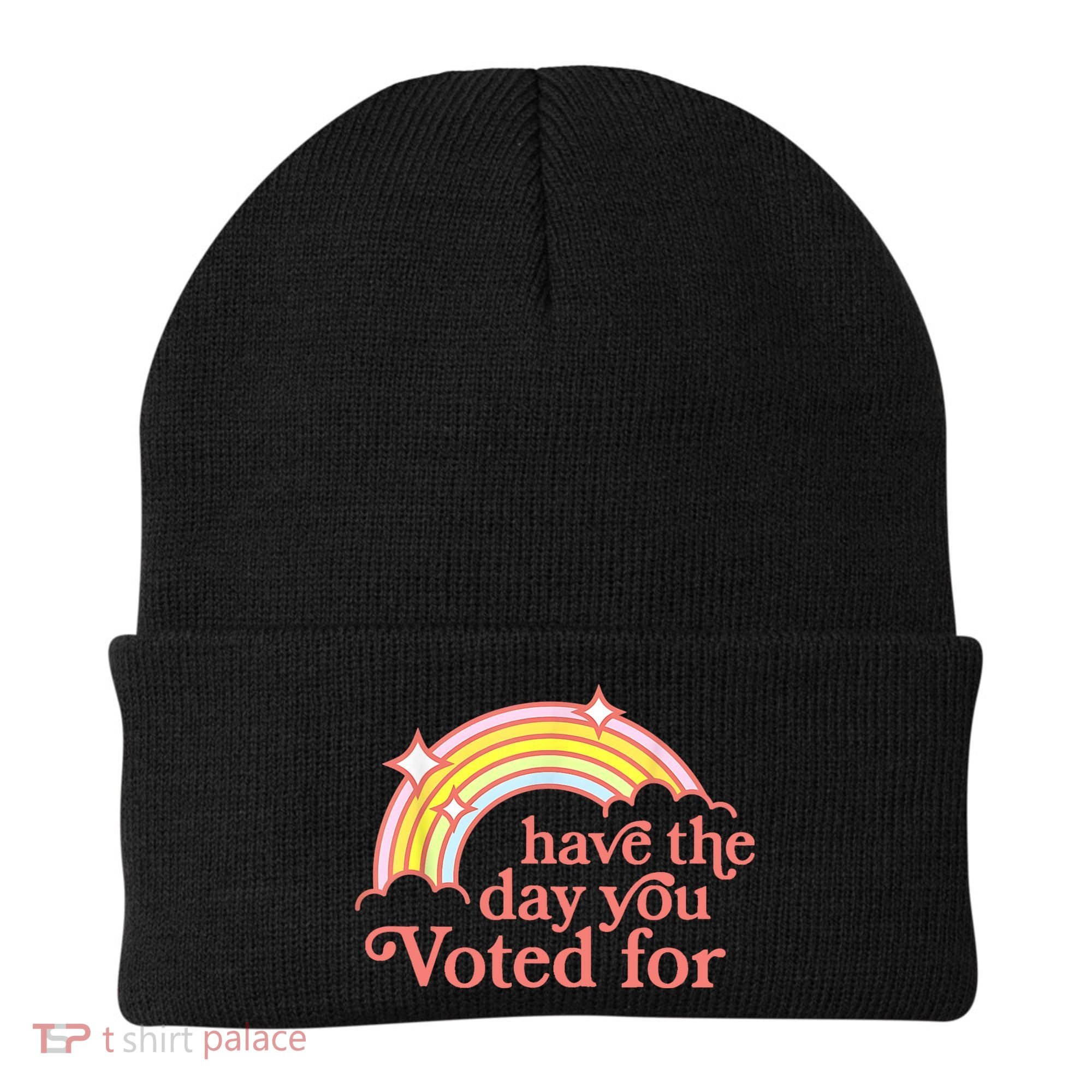 Have The Day You Voted For Funny Beanie