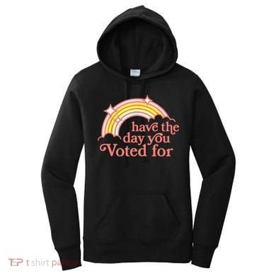 Have The Day You Voted For Funny Women's Hoodie