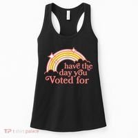 Have The Day You Voted For Funny Women's Tank Top thumb 0