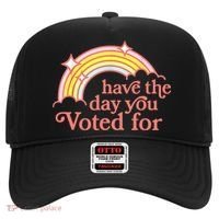 Have The Day You Voted For Funny Hat thumb 0