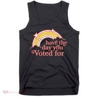 Have The Day You Voted For Funny Tank Top thumb 0