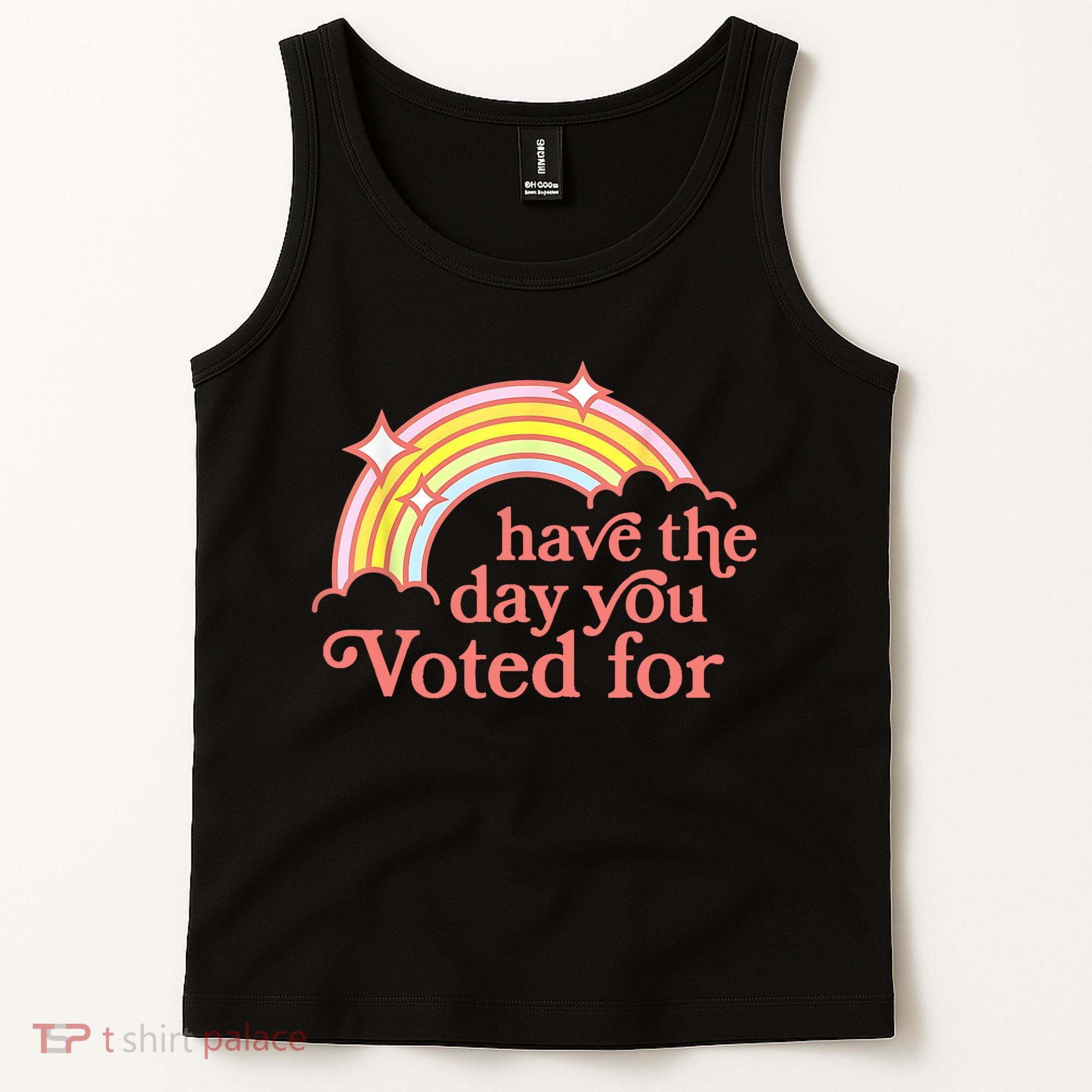 Have The Day You Voted For Funny Tank Top